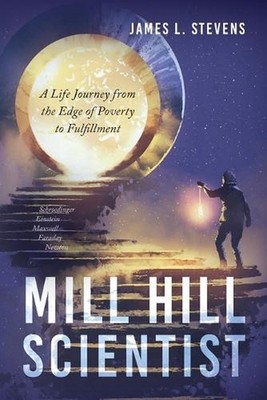 Mill Hill Scientist: A Life Journey from the Edge of Poverty to Fulfillment by J