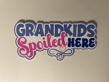 Grandkids Spoiled Here Handmade Scrapbook Title Paper Pieced Die Cut