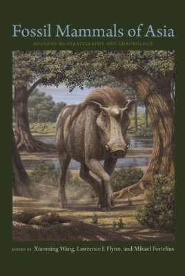 Fossil Mammals of Asia : Neogene Biostratigraphy and Chronology, Hardcover by...