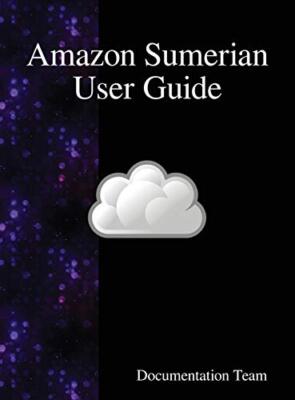 AMAZON SUMERIAN USER GUIDE By Documentation Team - Hardcover **BRAND NEW**