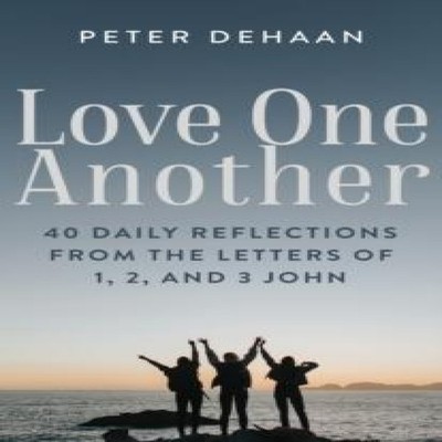 Love One Another 40 Daily Reflections from the letters of 1 2 and