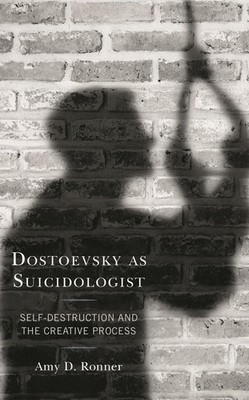 Dostoevsky As Suicidologist: Self-Destruction And The Creati...