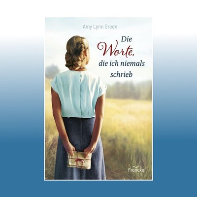 Die Worte, die ich niemals schrieb | Amy Lynn Green