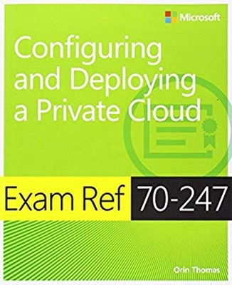Configuring and Deploying a Private Cloud : Exam Ref 70-247 Orin