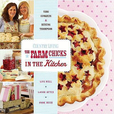 Country Living The Farm Chicks in the Kitchen: Live Well, Laugh Often, Cook Much