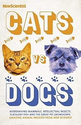 Cats vs Dogs: Misbehaving mammals, intellectual insects, flatulent fish and the 
