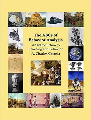 THE ABCS OF APPLIED BEHAVIOR ANALYSIS: AN INTRODUCTION TO By A. Charles Catania