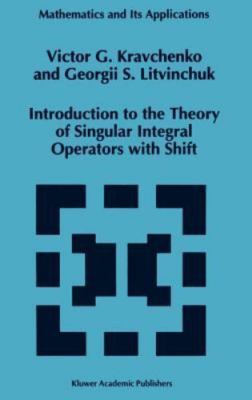 Introduction to the Theory of Singular Integral Operators With Shift, Hardcov...
