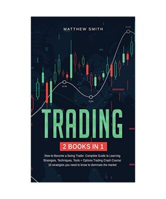 Trading: How to become a Swing Trader. Complete Guide to Learning Strategies, Te