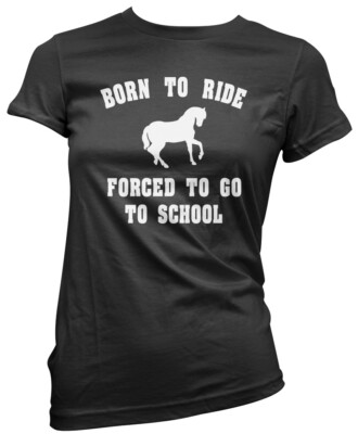 Born To Ride Forced To Go To School - Reiter Reiten Damen T-Shirt