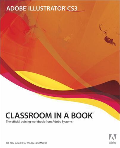 Adobe Illustrator CS3 Classroom in a Book: The Official Training Workbook...