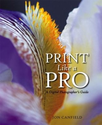 Print Like a Pro : A Digital Photographer's Guide Perfect Jon Can