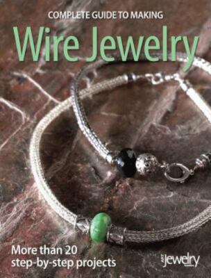 Complete Guide to Making Wire Jewelry - Paperback By BeadStyle magazine - GOOD