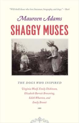 Shaggy Muses: The Dogs Who Inspired Virginia Woolf, Emily Dickinson, Elizabeth