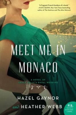 Meet Me in Monaco: A Novel of Grace Kelly's Royal Wedding by Hazel Gaynor: New