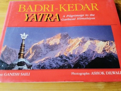 Badri-Kedar Yatra. A Pilgrimage to the Garhwal Himalayas