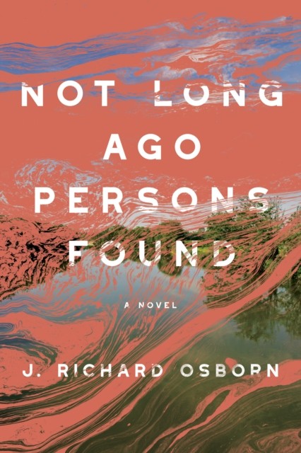 Not Long Ago Persons Found by J. Richard Osborn (Paperback Book)