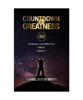 Countdown to Greatness: C2G Greatness Lives Within You Find It Ignite It, Michae