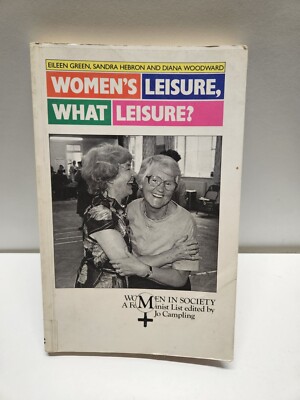 Women's Leisure, What Leisure?: A Feminist Analysis by Eileen Green, Diana