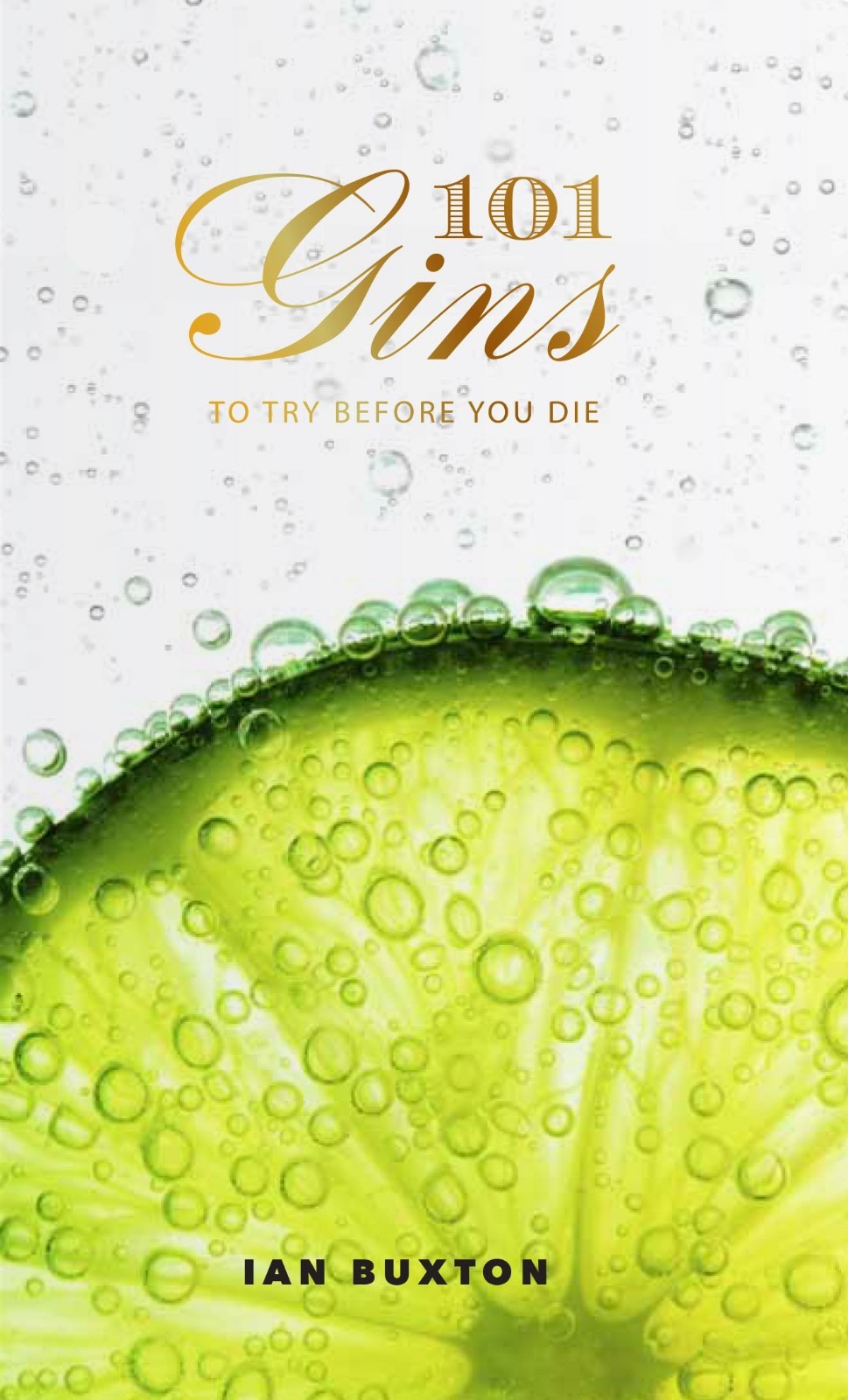 101 Gins To Try Before You Die: Fully Revised Updated Edition by Ian Buxton NEW