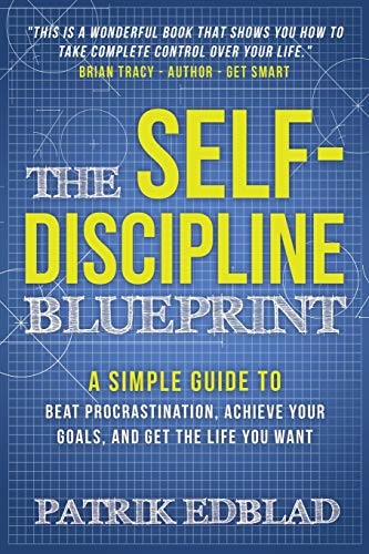 The Self-Discipline Blueprint: A Simple Guide to Beat... - Edblad, Patrik