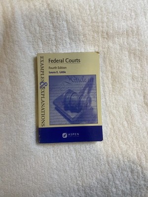 Examples and Explanations: Federal Courts by Laura E. Little (4th Ed., 2019)