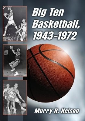 Murry R. Nelson Big Ten Basketball, 1943-1972 (Taschenbuch)