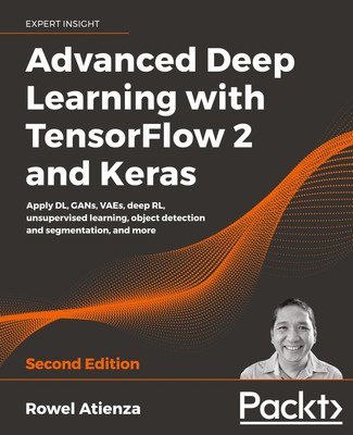 Advanced Deep Learning with TensorFlow 2 and Keras - Second Edition | Atienza