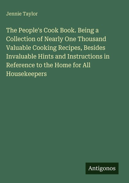 Jennie Taylor | The People's Cook Book. Being A Collection Of Nearly One...-image