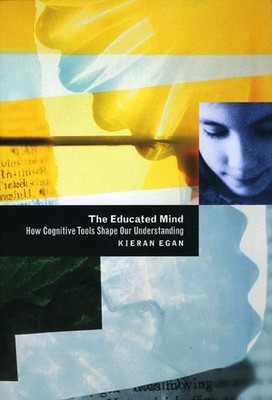 The Educated Mind: How Cognitive Tools Shape Our Understanding by Kieran Egan (E