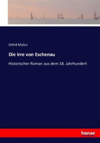 Thumbnail - Die Irre Von Eschenau Historischer Roman Aus Dem 18. Jahrhundert 3645