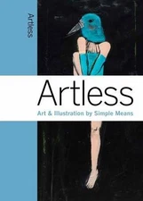 Artless: Art & Illustration by Simple Means (hardcover)