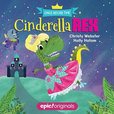 Cinderella Rex (Once Before Time Book 1) - board book Webster, Christy|Hatam...