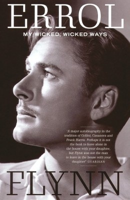 My Wicked, Wicked Ways: The Autobiography of Errol Fl by Flynn, Errol 1845130499