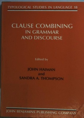 Clause Combining in Grammar and Discourse. Haiman, John and Sandra A. Thompson: