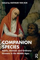 Companion Species Saints, Animals And Ordinary Humans In The Middle Ages Dijk