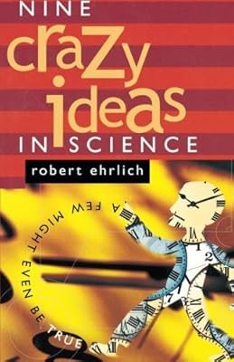Nine Crazy Ideas in Science: A Few Might Even Be True, Ehrlich, Robert, Used; Go