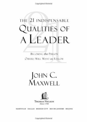 The 21 Indispensable Qualities of a Leader,John C. Maxwell