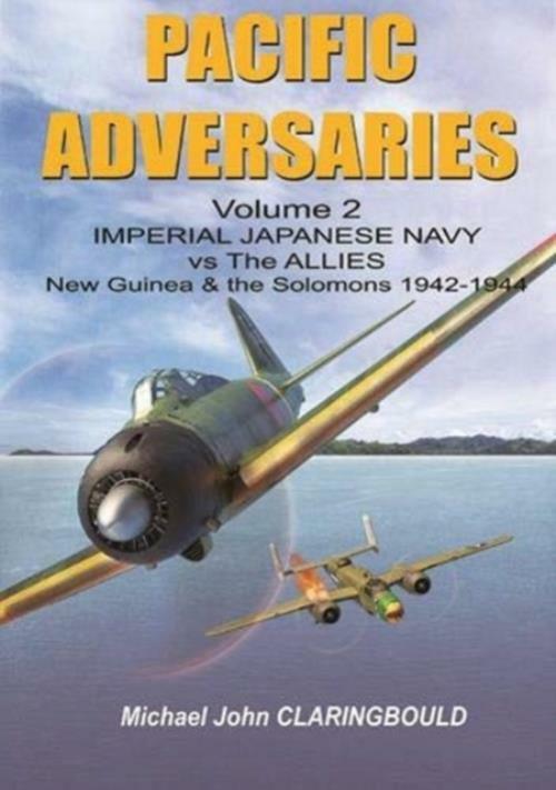 Pacific Adversaries Vol.2 Japanese Navy vs the Allies New Guinea 1942-44  BOOK