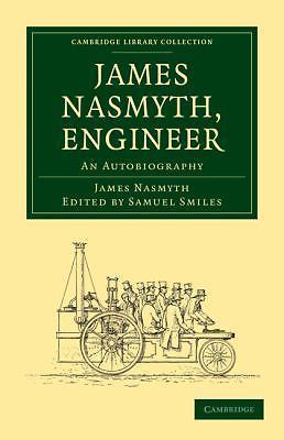 James Nasmyth, Engineer An Autobiography Nasmyth Smiles Paperback 9781108014465