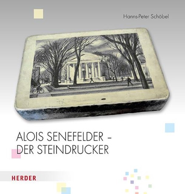 Alois Senefelder - Der Steindrucker Hanns-peter Schöbel