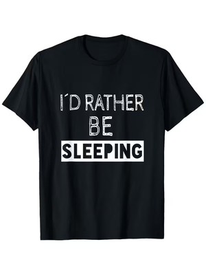 I'd Rather Be Sleeping - Popular Funny Quote T-Shirt, Men's and Women's Four Sea