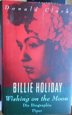 Donald Clarke: Billie Holiday Wishing on the Moon Die Biographie 1995 2. Auflage