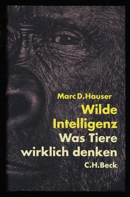 Wilde Intelligenz : Was Tiere wirklich denken. Hauser, Marc D. (Verfasser):