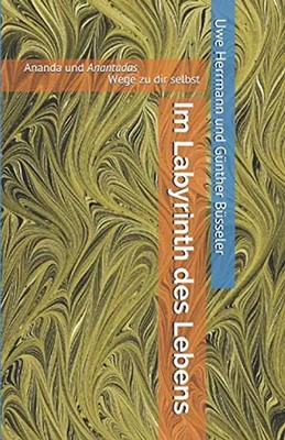 Im Labyrinth des Lebens: Ananda und Anantadas - Wege zu dir selbst