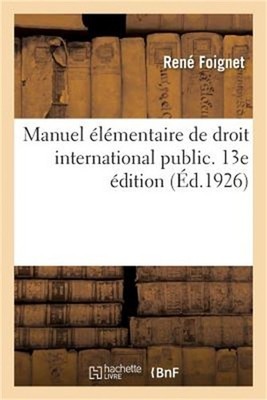 Manuel �l�mentaire de Droit International Public. 13e �dition: � l'Usage Des �tu