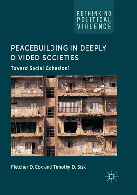 Peacebuilding in Deeply Divided Societies Toward Social Cohesion? Sisk (u. a.)