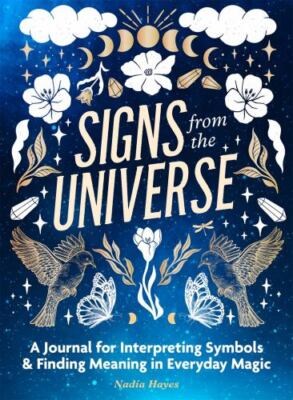 Signs from the Universe : A Journal for Interpreting Symbols & Finding Meanin...