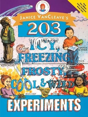 Janice VanCleave s 2003 Icy, Freezing, Frosty, Cool & Wild Experiments VanCleave