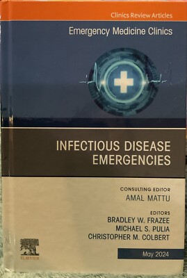 Infectious Disease Emergencies, an Issue of Emergency Medicine Clinics of Nor...